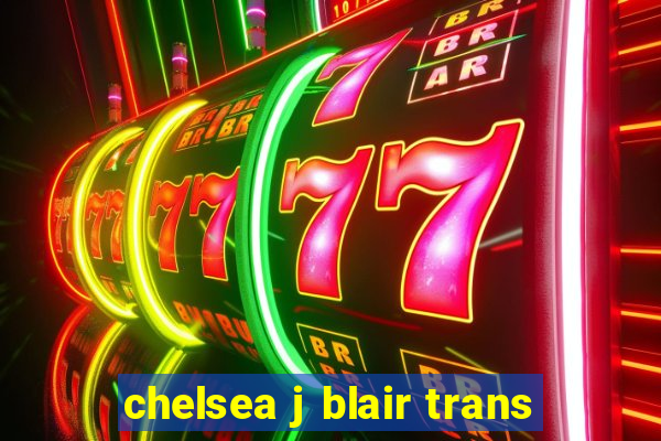 chelsea j blair trans